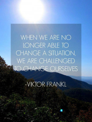 ... able to change a situation we are challenged to change ourselves