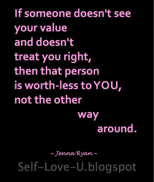 ... value and doesn t treat you right then that person is worthless to you