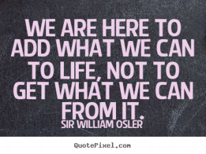 ... sir william osler more life quotes motivational quotes success quotes