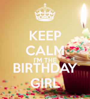keep calm i m the birthday girl happy birthday to me