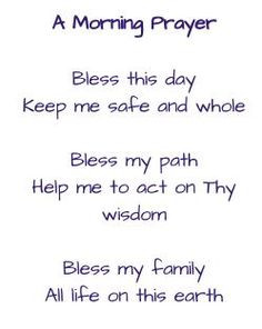 Morning Prayer Bless this day Keep me safe and whole Bless my path ...