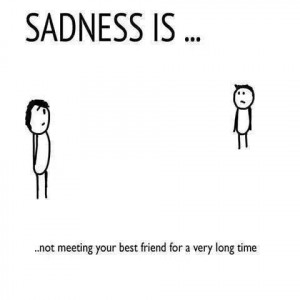 Sadness not meeting best friend