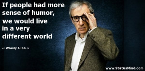 ... live in a very different world - Woody Allen Quotes - StatusMind.com
