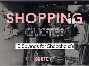 ... Quotes: 10 Sayings For Shopoholic’s #shopping #shopoholic #fashion #