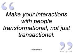 Make your interactions with people - Patti Smith - Quotes and sayings