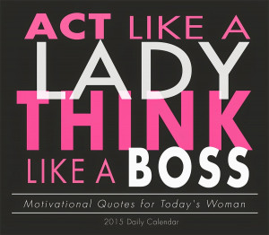 Act Like a Lady, Think Like a Boss : Motivational Quotes Calendar