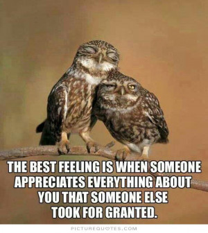 The best feeling is when someone appreciates everything about you that ...