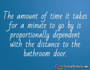 The amount of time it takes for a minute to go by is proportionally ...
