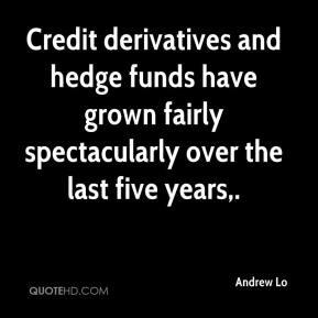 Credit derivatives and hedge funds have grown fairly spectacularly ...