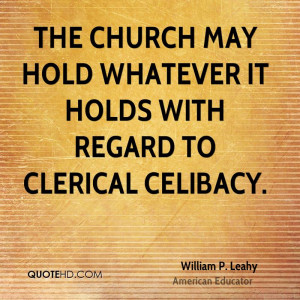 The church may hold whatever it holds with regard to clerical celibacy ...