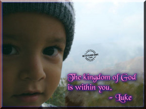 The Kingdom Of God Is Within You. - Luke ~ Bible Quote