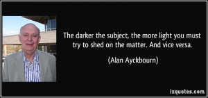 More Alan Ayckbourn Quotes