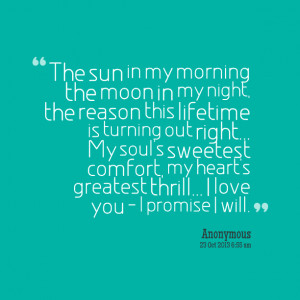 Quotes Picture: the sun in my morning the moon in my night, the reason ...