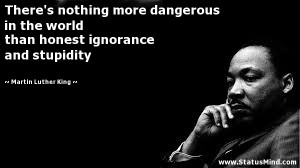 ... ignorance and stupidity - Martin Luther King Quotes - StatusMind.com