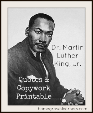 has a free Dr. Martin Luther King, Jr. quotes and copywork printable ...