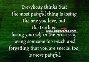 painful thing is losing the one you love, but the truth is: losing ...