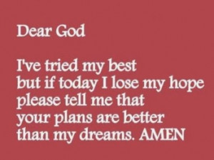 Dear God, I've tried my best but if today I lose my hope please tell ...