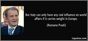 But Italy can only have any real influence on world affairs if it ...