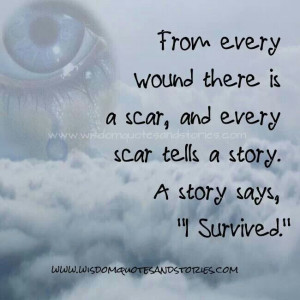 From every wound there is a scar,,,