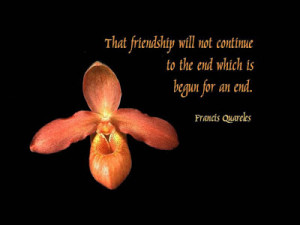 Friendship quotes-Begun for an end