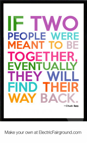 If two people were meant to be together, eventually they will find ...