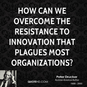 How can we overcome the resistance to innovation that plagues most ...