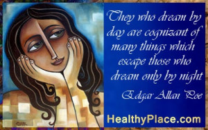 Quote: “Those who dream by day are cognizant of many things which ...