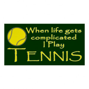 tennis_funny_when_life_gets_complicated_i_play_poster ...
