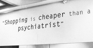have enough clothes and shoes, I don't need to go shopping,