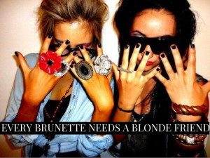 every #brunette needs a #blonde friend! #bff #quotes