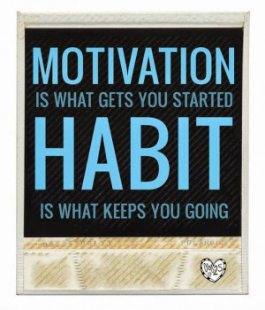 ... gets you started Habit is what keeps you going | Inspirational Quotes