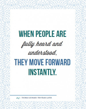 When people are fully heard and understood, they move forward ...