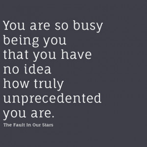 You are so busy being you that you have no idea how truly ...