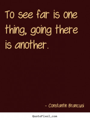 Create custom picture quotes about life - To see far is one thing ...