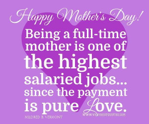 Happy mothers day quotes being a full time mother is one of the ...