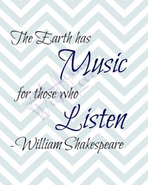 The Earth has Music for those who listen -Shakespeare ...