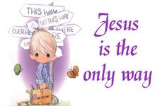 precious moments quotes and sayings | PM~~~Jesus Is The Only Way More