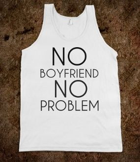 No Boyfriend No Problem