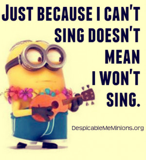sing doesn t mean i won t sing # minion # music # funny # despicableme ...