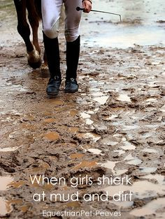 Get over yourself! Equestrians live in mud and dirt!