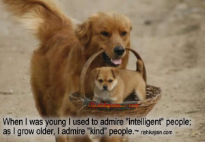 When I was young I used to admire “intelligent” people; as I grow ...