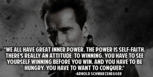 Arnold Schwarzenegger Quote: We All Have Great Inner Power. The Power ...