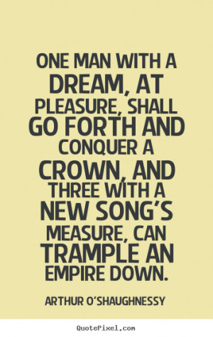 trample an empire down arthur o shaughnessy more motivational quotes ...