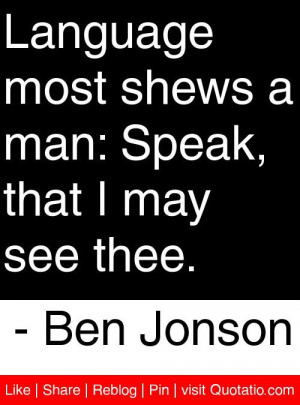 ... shews a man speak that i may see thee ben jonson # quotes # quotations