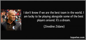 ... some of the best players around. It's a dream. - Zinedine Zidane
