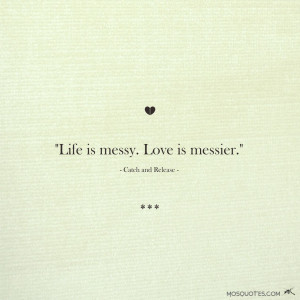 life is messy love is messier love quote from movie life is messy love ...
