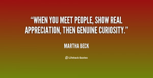 When you meet people, show real appreciation, then genuine curiosity ...