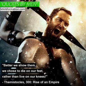 ... than live on our knees!” – Themistocles, 300: Rise of an Empire