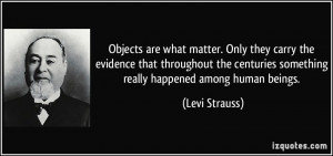... centuries something really happened among human beings. - Levi Strauss