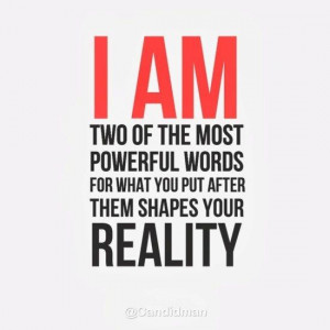 am two of the most powerful words for what you put after them ...